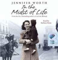 In The Midst of Life written by Jennifer Worth performed by Barbara Flynn on CD (Abridged)